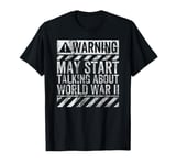 Funny Warning Sign May Start Talking About World War II T-Shirt