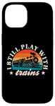 iPhone 14 Model Railway I Still Play With Trains Locomotive Lover Case