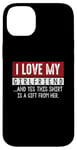 Coque pour iPhone 14 Plus I Love My Girlfriend And Yes This Shirt Is A-Gift From Her