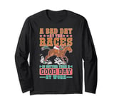 Bad Day Racing Beats Good Day Working Long Sleeve T-Shirt