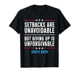 Setbacks Are Unavoidable But Giving Up Is Unforgivable T-Shirt