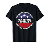 Harris Waltz We're Not Going Back When We Fight We Win T-Shirt