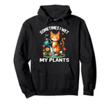 Sometimes I Wet My Plants Funny Gardening Garden Men Women Pullover Hoodie