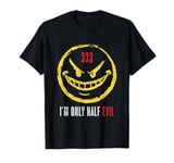 333 I'm Only Half Evil Funny Sarcastic Saying Humor T-Shirt