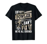 If FOWLER Can't Fix It We're All Screwed Vintage Family Name T-Shirt