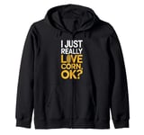 I Just Really Love Corn Ok Farmer Corn Lover Zip Hoodie