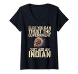 Womens Sure You Can Trust The Government Just Ask An Indian V-Neck T-Shirt