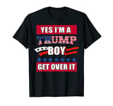 Yes I'm A Trump Boy Get Over It Support Trump T-Shirt