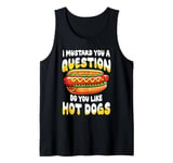 I Mustard You a Question Do You Like Hot Dogs Tank Top