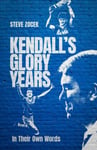 Kendall&#039;s Glory Years  In Their Own Words