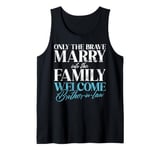 Only the brave marry into this Family Brother in Law Tank Top