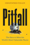 Pitfall  The Dark Truth About Mining the World&#039;s Most Vulnerable Places