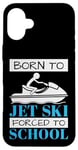 iPhone 16 Plus Jet Skiing Born to Jet Ski, Forced to School Student Case