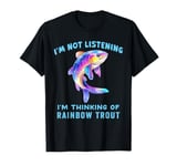 I'm Not Listening Ocean Animals Funny Rainbow Trout Fish T-Shirt