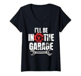 Womens I'll Be In The Garage Funny Statement For Men Women Kids V-Neck T-Shirt