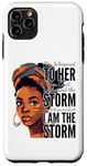 iPhone 11 Pro Max I Am The Storm - Black History Month - Messy Bun Girl Case