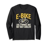 E-Bike Like a Normal Bike But Way Cooler Electric Bicycle Long Sleeve T-Shirt