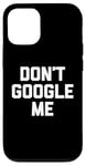 Coque pour iPhone 12/12 Pro T-shirt humoristique avec inscription « Don't Google Me »