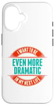 Coque pour iPhone 16 Want To Be More Dramatic Next Life Drama Behavior