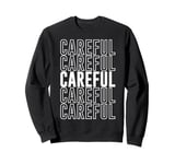 Careful Sweatshirt