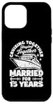 iPhone 12 Pro Max 15 Years Married Cruising 15th Wedding Anniversary Cruise Case