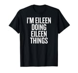 I'M EILEEN DOING EILEEN THINGS Funny Unique T-Shirt