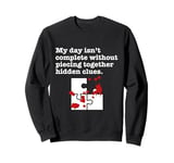 Piecing together hidden clues completes my day Sweatshirt