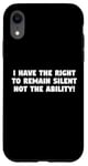 iPhone XR I Have the Right to Remain Silent Not the Ability Case