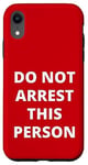 Coque pour iPhone XR Citation amusante « Do Not Arrest This Person » au dos