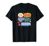 I'm Head Over Heels For Sashimi Enthusiasts T-Shirt