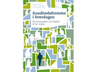 Sundhedsfremme I Hverdagen | Kjeld Fredens Peter Thybo Mikkel Vass Tommy J. Johnsen Cliff Kaltoft Hanne Dam Ingeborg Hedegaard Kristensen Inger-Lise Katballe Jette Haislund Jette Modlock Jytte Friis Lisbeth Bruun Nielsen Pia Due Ulrik Korff Vibeke K