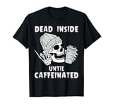 Halloween Skeleton Dead Inside Until Caffeinated Men Women T-Shirt