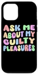 iPhone 12/12 Pro Ask Me About My Guilty Pleasures Funny Adult Humor Sarcastic Case