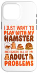 iPhone 16 Pro Max Hamster I Just Want To Play With My Hamster And Ignore All Case