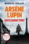 Arsene Lupin, GentlemanThief  the inspiration behind the hit Netflix TV series, LUPIN