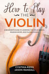 How to Play the Violin A Beginner’s Guide to Learning the Violin Basics Readi...