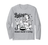 Baking Because Murder Is Wrong Baker Funny Pastry Baking Cat Long Sleeve T-Shirt