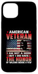 Coque pour iPhone 15 Plus American Veteran I Am Not A Hero US Flag Patriotic Veterans