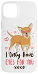 iPhone 14 Plus Chihuahua Chihuahueño I Only Have Eyes For You Case