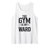 The Gym is my Ward Funny Cute Psych Joke Fitness workout Tank Top