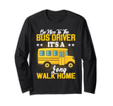 Be Nice To The Bus Driver It's a Long Walk School Bus Driver Long Sleeve T-Shirt