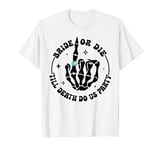 Bride Or Die 'Till Death Do Us Party Bachelorette Matching T-Shirt