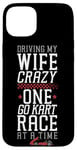 iPhone 15 Plus Go Kart Racing Wife Husband Vintage Driving My Wife Crazy Case