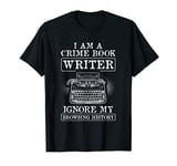 Crime Book Writer Ignore Browsing History I Am An Author T-Shirt