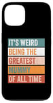 iPhone 13 It’s Weird Being The Greatest Mummy Funny Mother Case