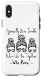 Coque pour iPhone X/XS Apparemment We're Trouble When We are Together Who Knew Funny