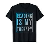 Reading Is My Therapy Funny Reading Sayings Reader Quotes T-Shirt