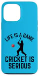 iPhone 13 Pro Max Life Is A Game Cricket Is Serious Cricket Lover Cricketer Case