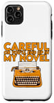 Coque pour iPhone 11 Pro Max Careful Or You'll End Up In My Novel .