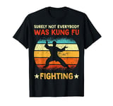 Vintage Retro - Surely Not Everybody Was Kung Fu Fighting T-Shirt